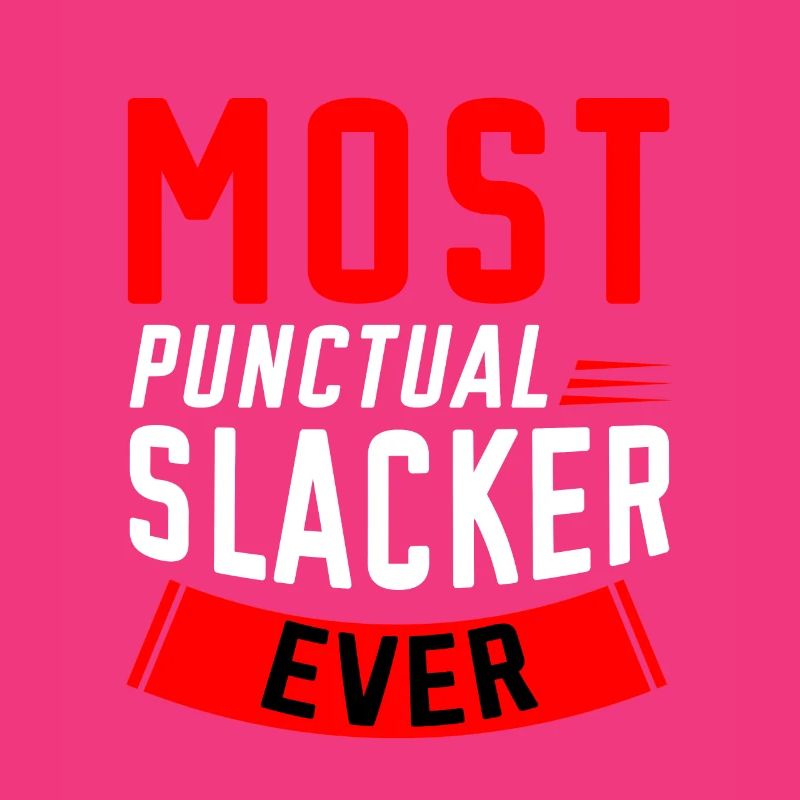 Most Punctual Slacker Ever 2