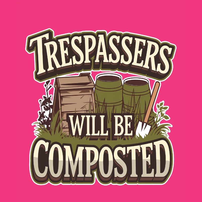 Trespassers Will Be Composted