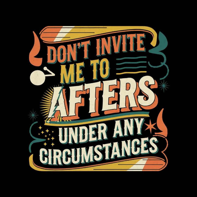 Dont Invite Me To Afters Under Any Circumstances11