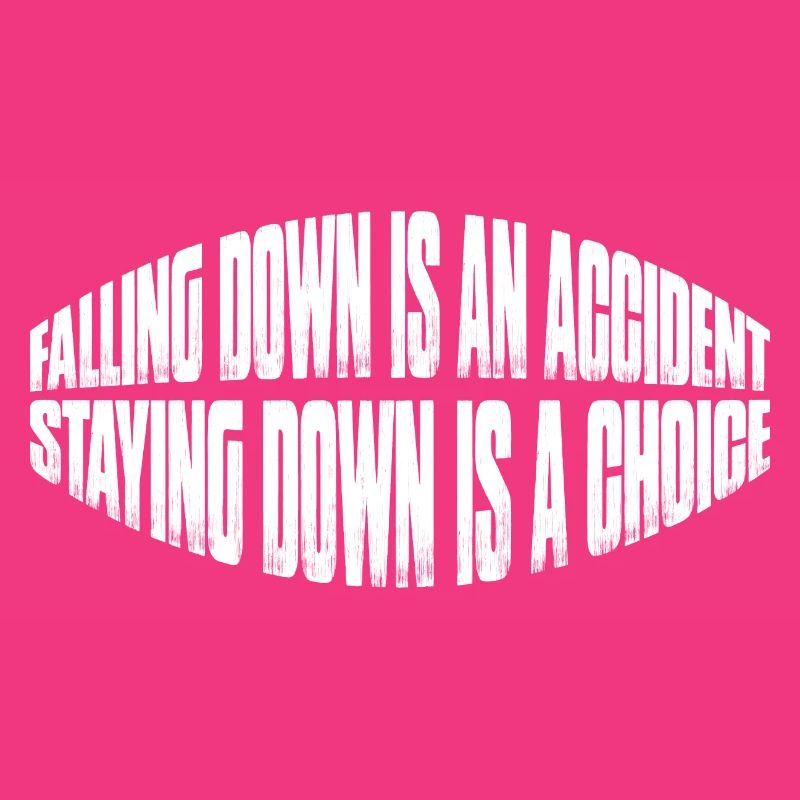 Falling Is An Accident, Staying Down Is A Choice 7