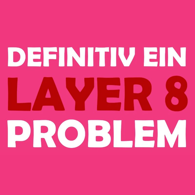 Definitiv Ein Layer 8 Problem IT Support Admin