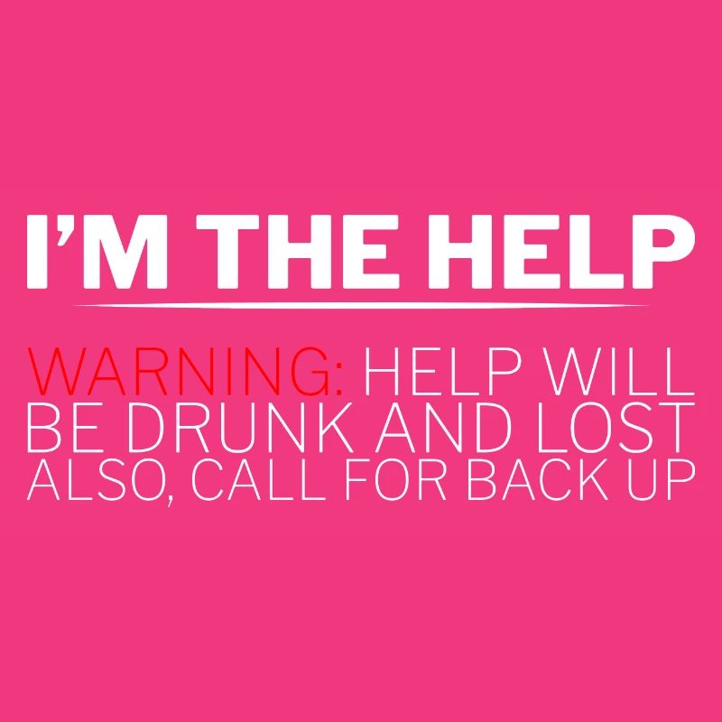 I'm The Help, Warning, Help Will Be Drunk 2
