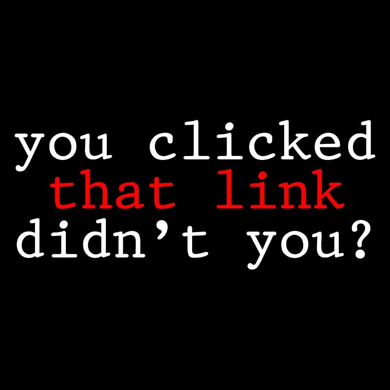 You Clicked That Link, Didn't You 2