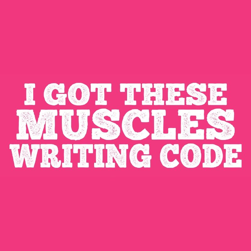 I Got These Muscles Writing Code 7