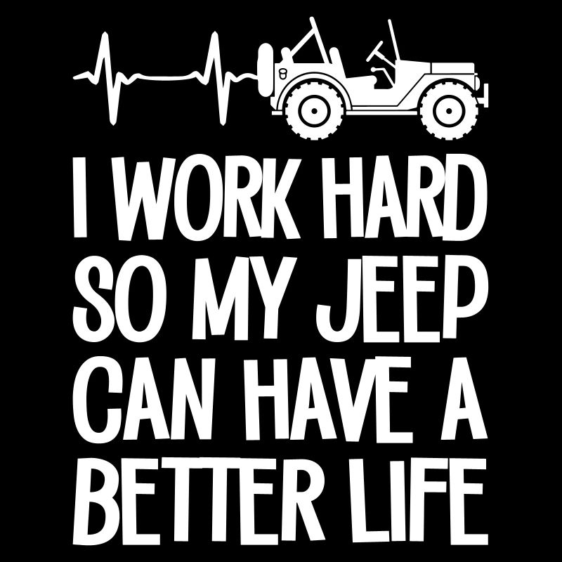I Work Hard So My Jeep