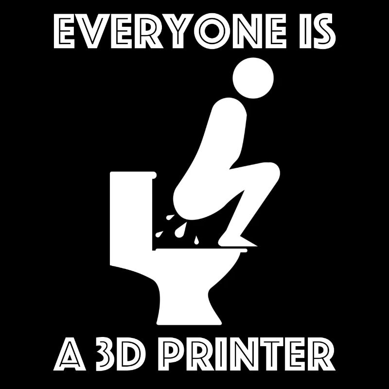 Everyone is a 3D printer | funny sayings