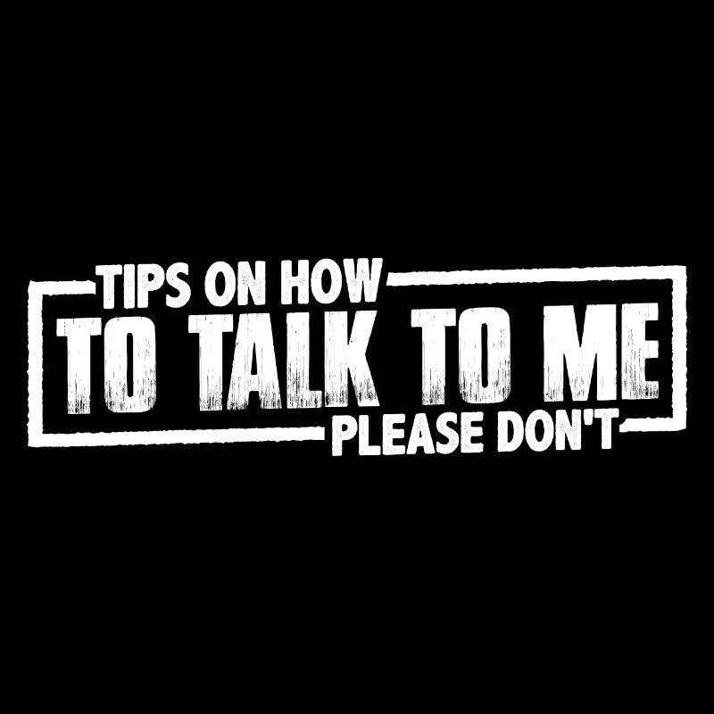 Tips On How To Talk To Me, Please Don't 8