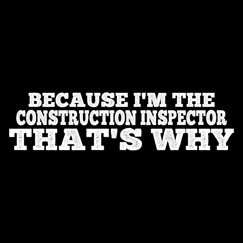 Because I'm The Construction Inspector That's Why3