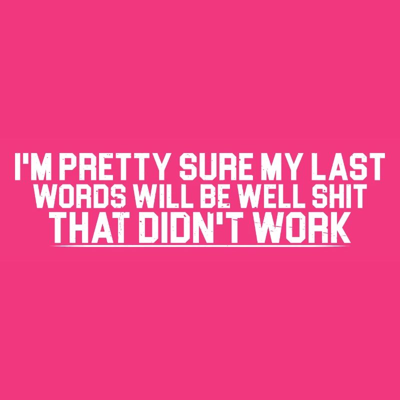 Last Words Will Be Well Shit That Didn't Work 4