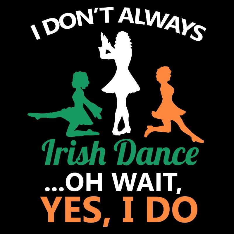 Ich tanze nicht immer Irish Dance Dancing Ireland Dancer