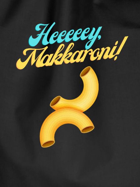 Heeeeey, Makkaroni!