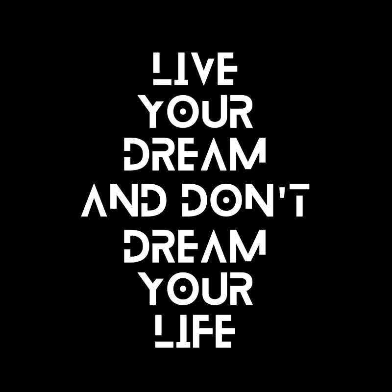 Live your dream and don't dream your life