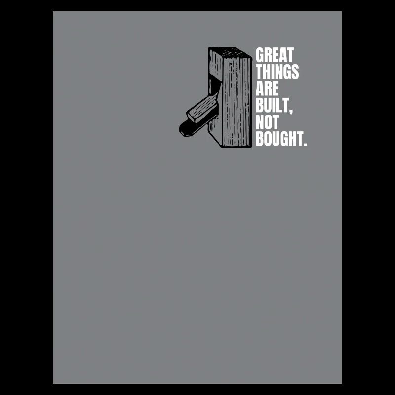 Great things are built. Not bought