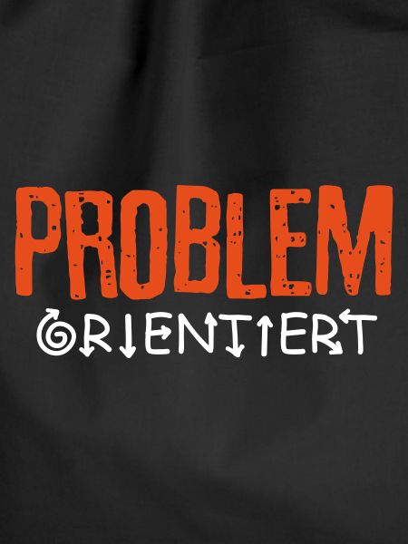 Problem orientiert
