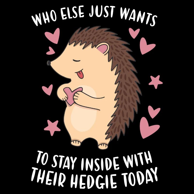 Hedgie Just Wants To Stay Inside With Hedgie Today