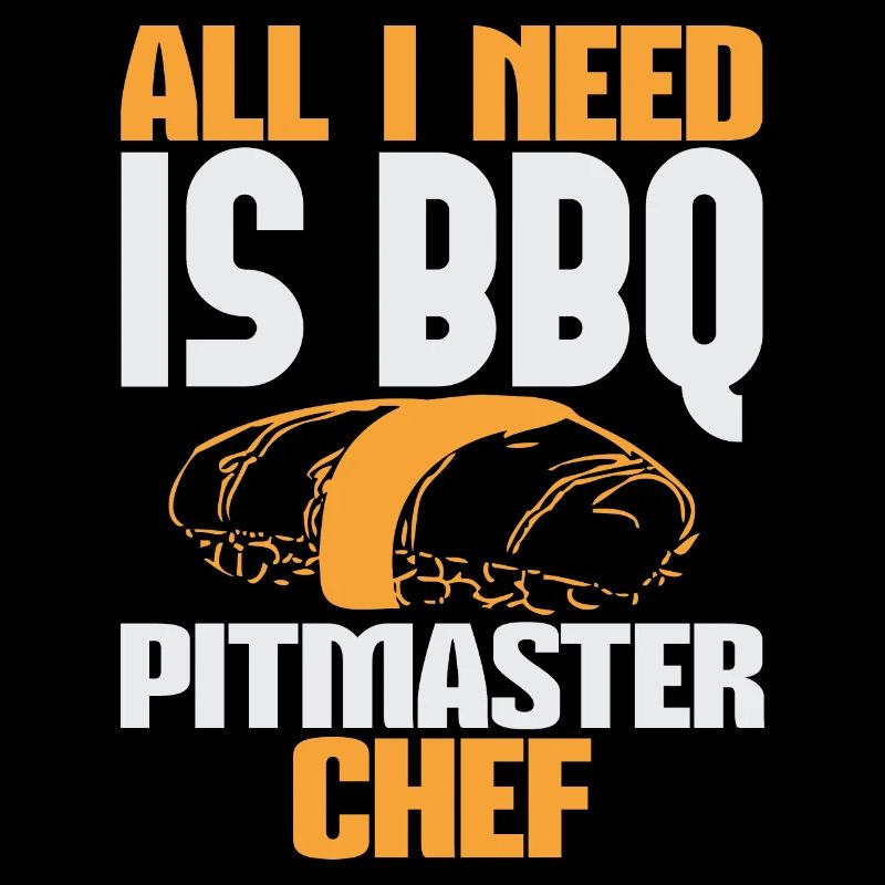 ALL I NEED IS BBQ PITMASTER CHEF