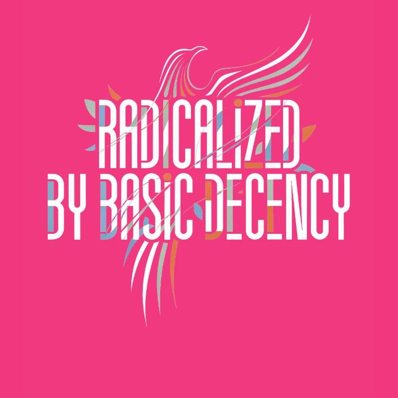 Radicalized by Basic Decency Shirt for Activists
