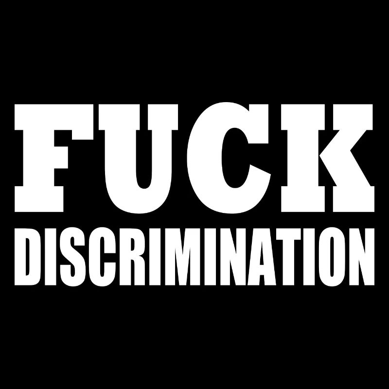 Fuck discrimination