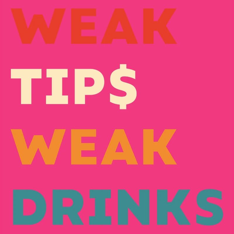 Weak Tips Weak Drinks - Funny Bartender Slogan