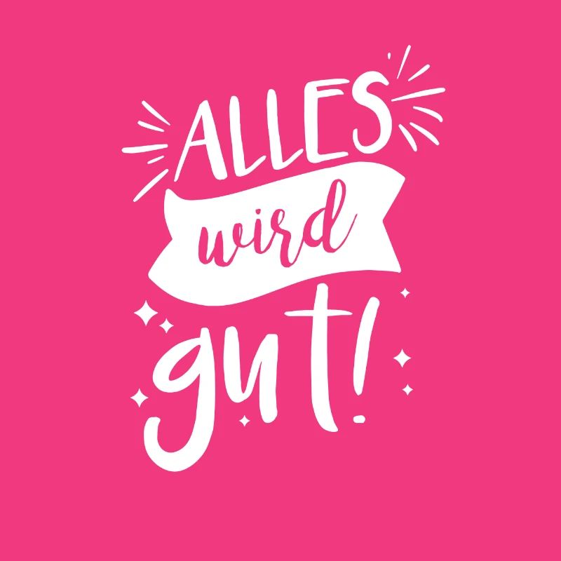 Alles wird gut!