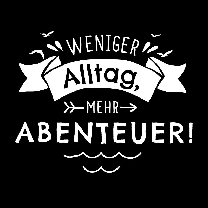 Weniger Alltag, mehr Abenteuer!