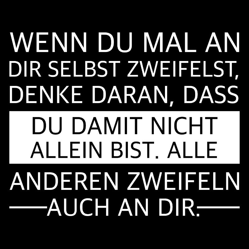 Zweifel nicht an dir selbst, die andern tun es