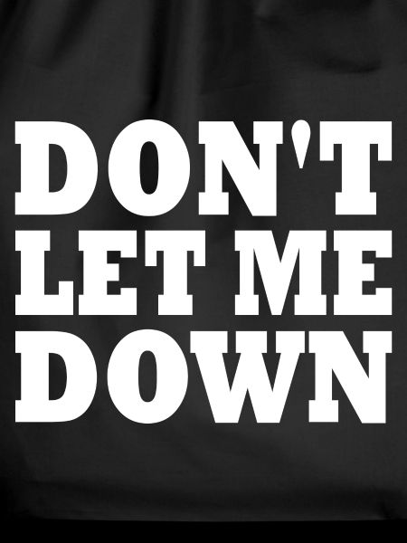 Don't let me down