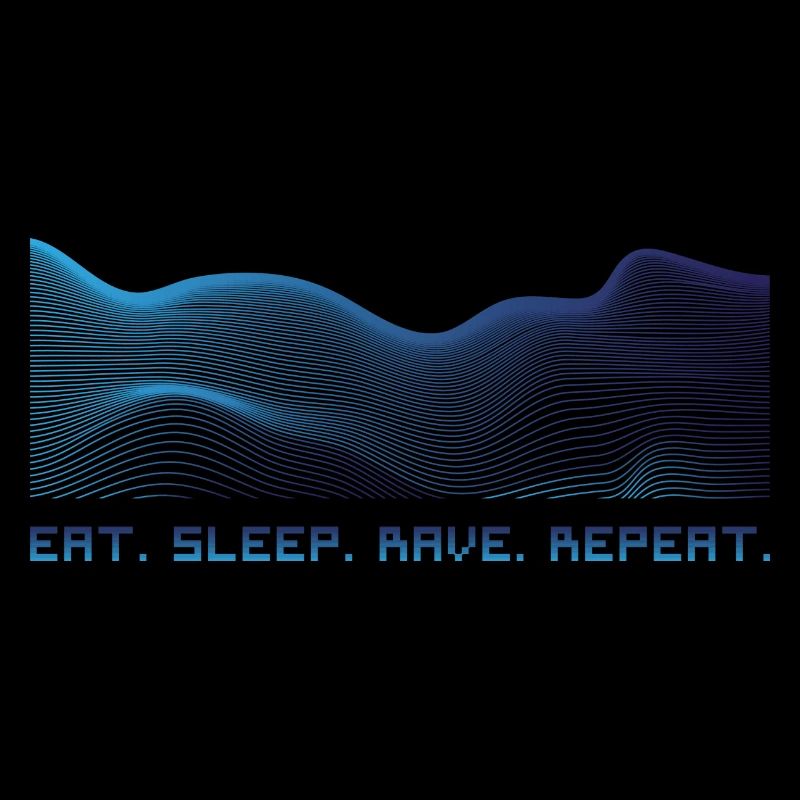 Eat. Sleep. Rave. Repeat.