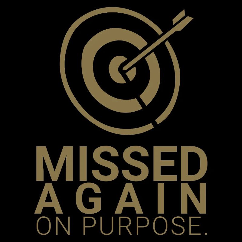 Missed Again - On Purpose