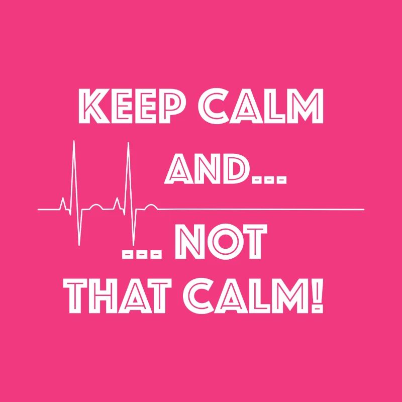 Keep calm and ... don't be so calm! Funny witty