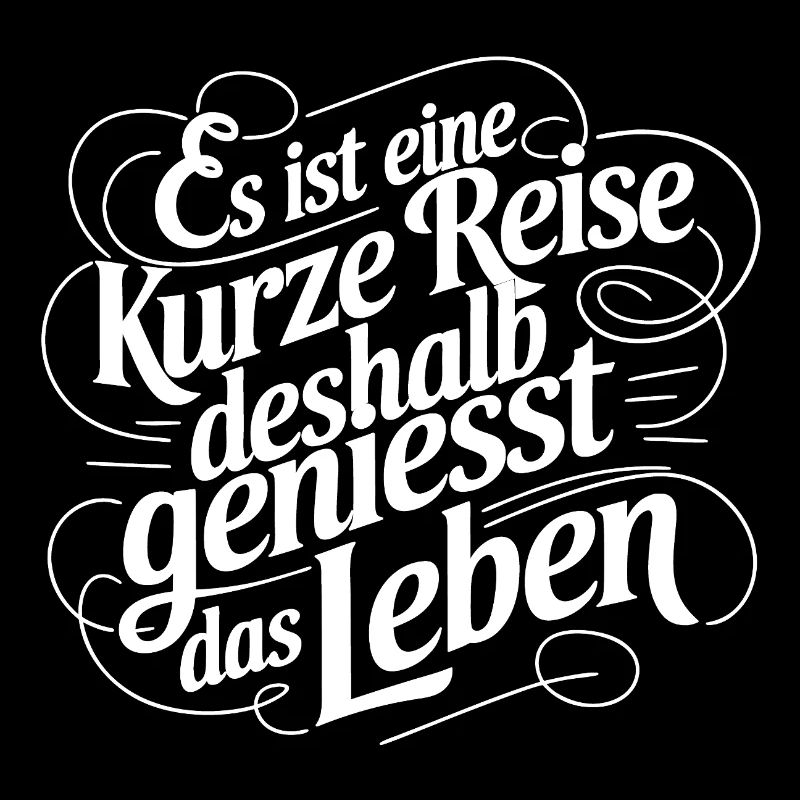 Geniesse das Leben und die Liebe - nutze jeden Tag