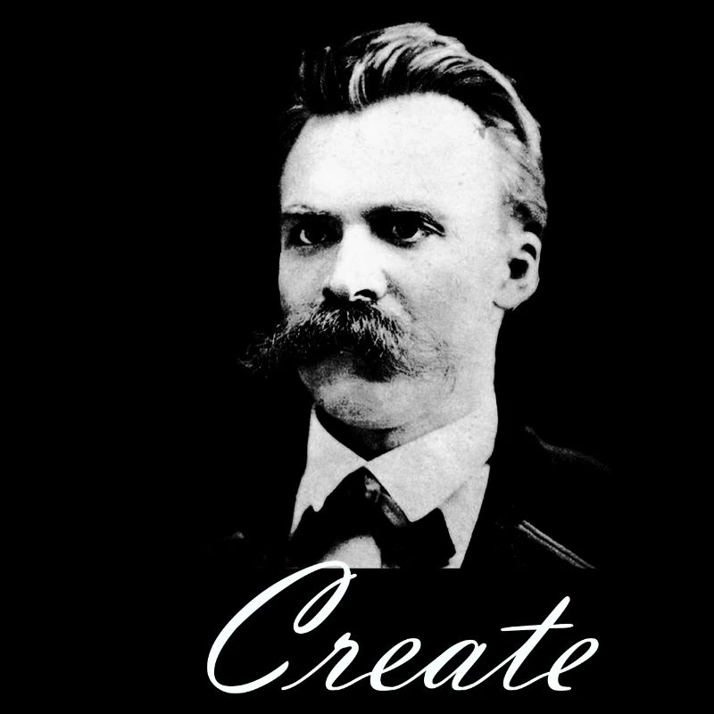 "Create" Friedrich Nietzsche