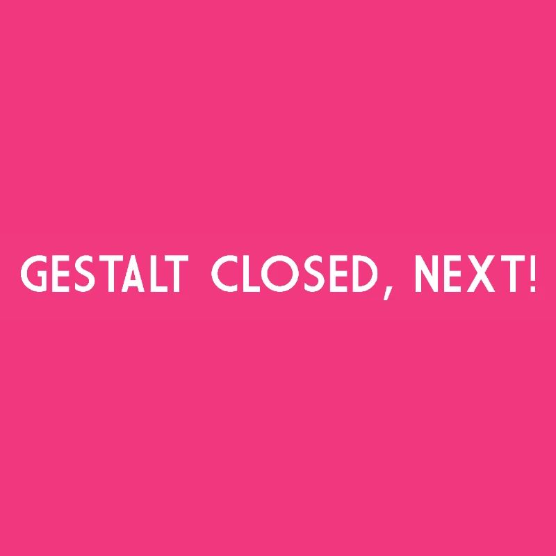 GESTALT FERMÉ ENSUITE