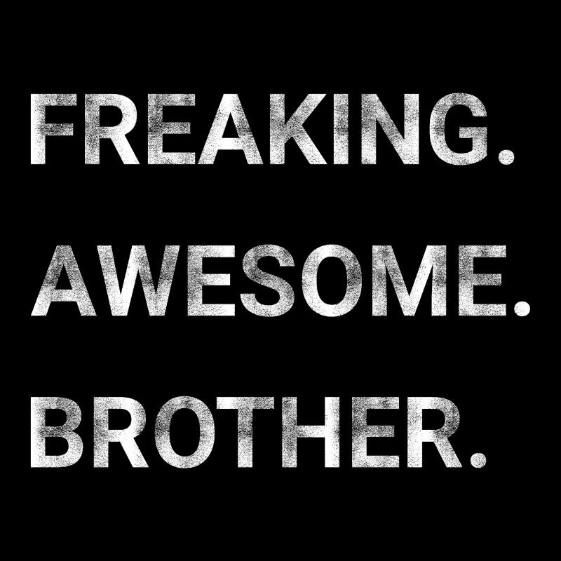 Freaking Awesome Brother