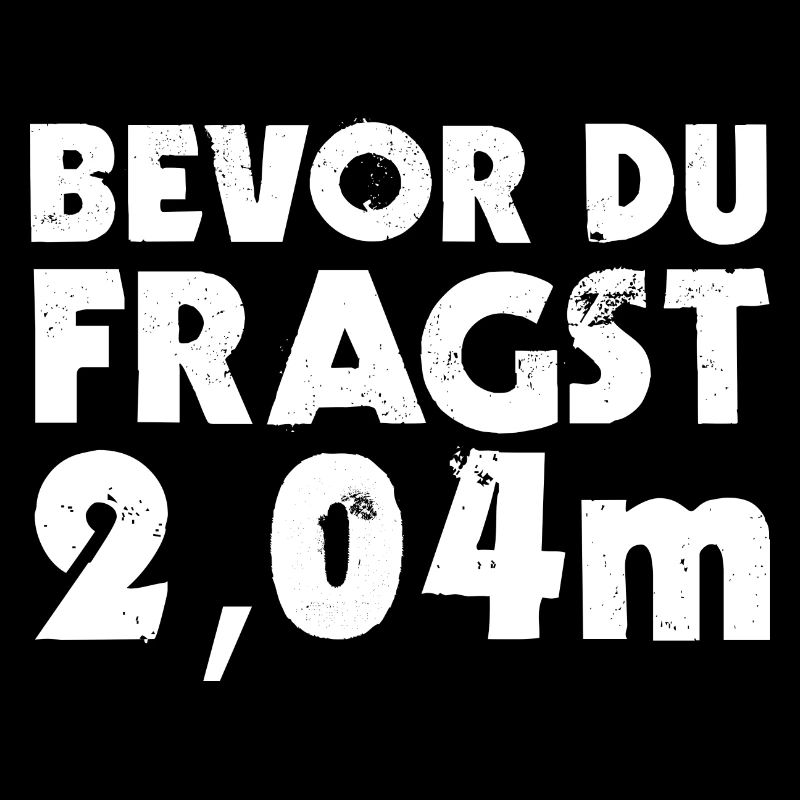 Bevor Du Fragst 2,04m Großer Mensch