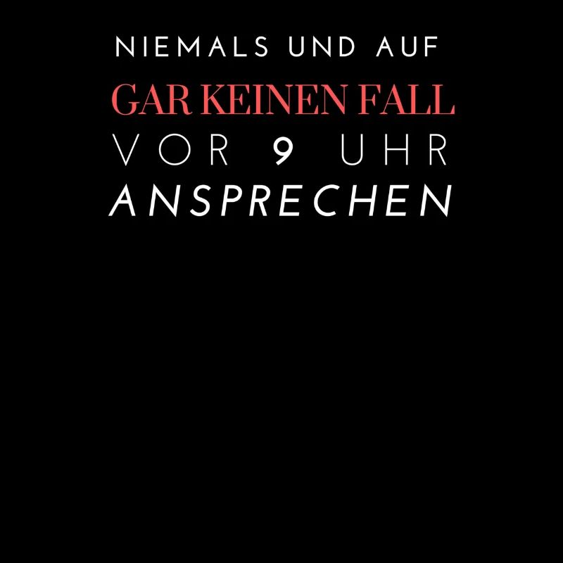 Nicht vor 9 Uhr ansprechen bitte Morgenmuffel