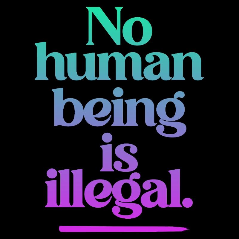 no human is illegal - The Original