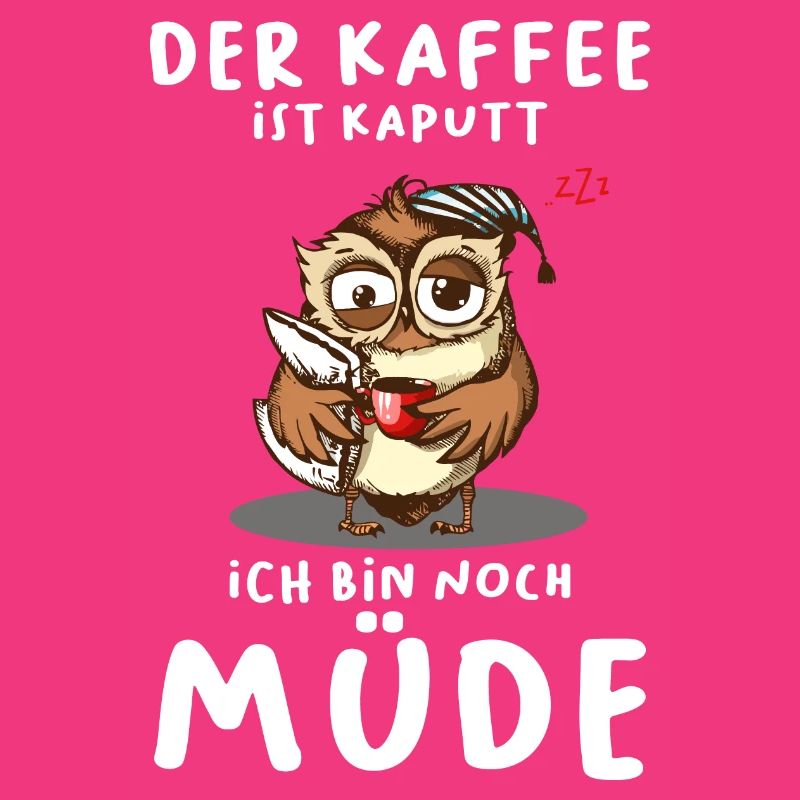 Der Kaffee Ist Kaputt Ich Bin Noch Müde Eule