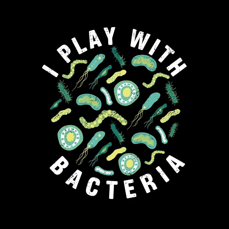I Play With Bacteria Funny Micobiology