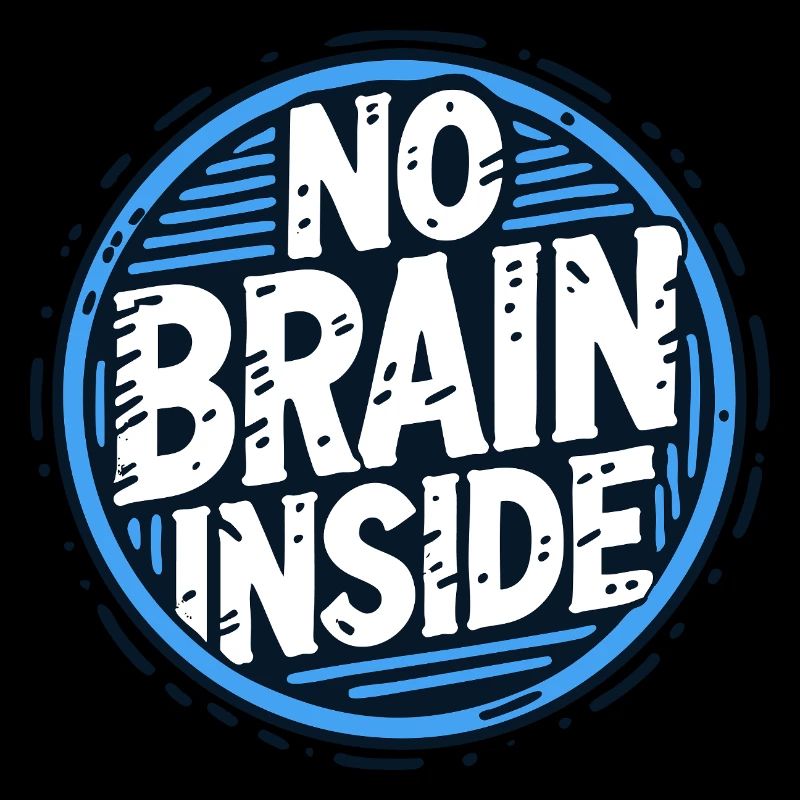 Der Text NO BRAIN INSIDE