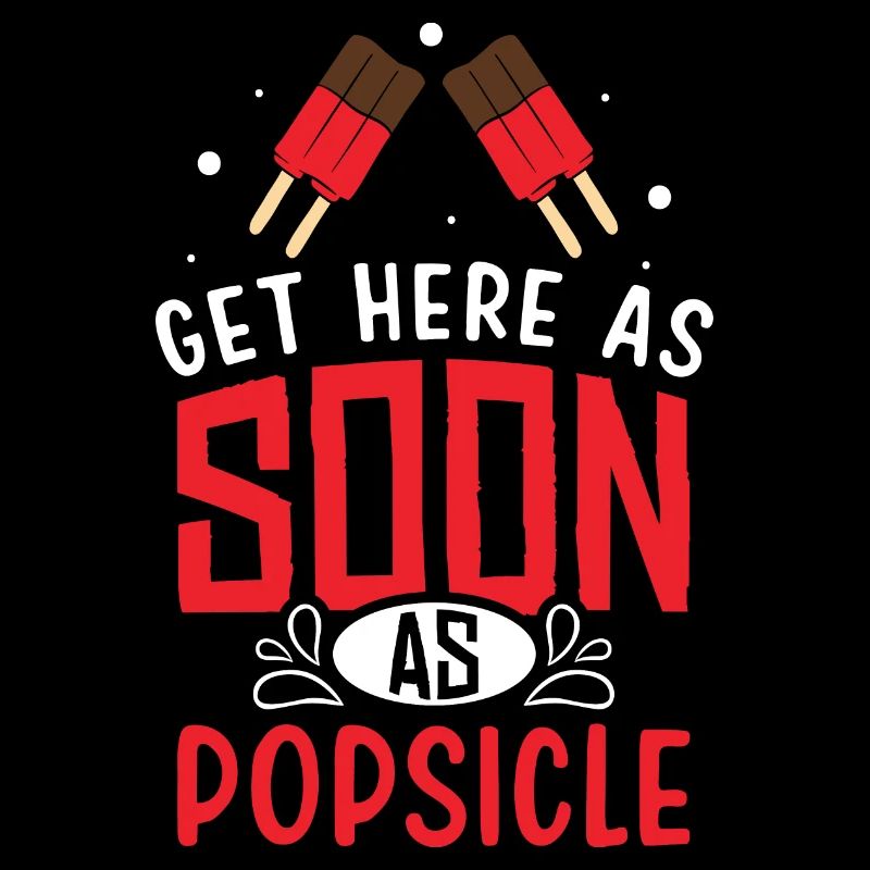 Get here as soon as popsicle
