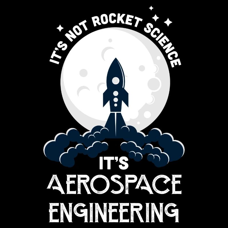It's Not Rocket Science It's Aerospace Engineering