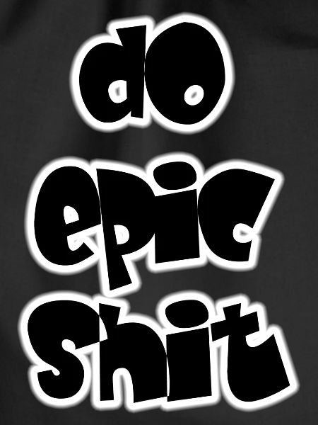 DO EPIC SHIT