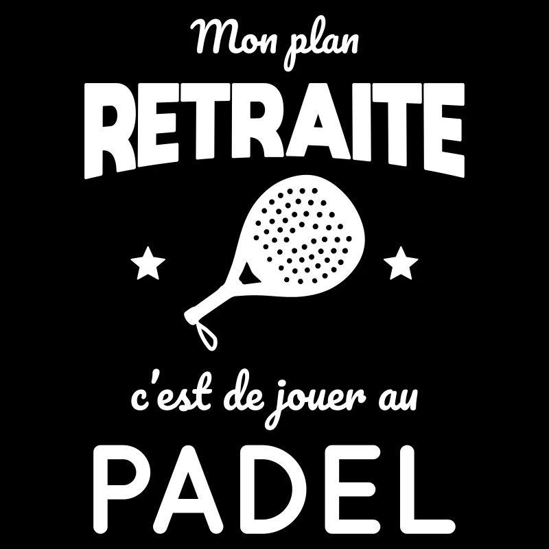 Mon plan retraite c'est de jouer au padel cadeau