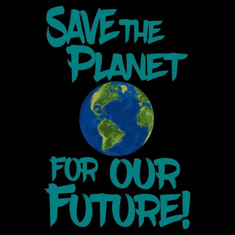 Save the planet for our future!