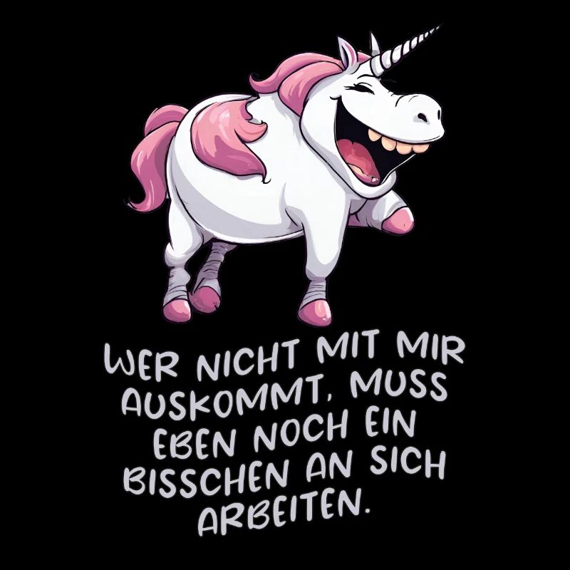 Wer nicht mit mir auskommt, muss eben noch ein...