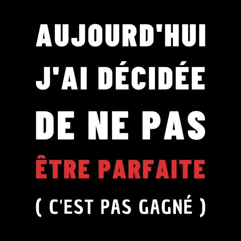 Aujourd'hui j'ai décidée de ne pas être parfaite
