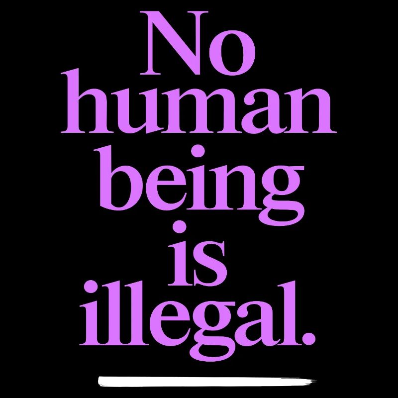 no human is illegal - The Original