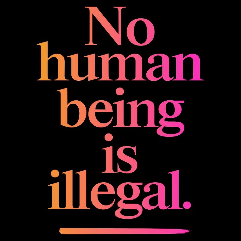 no human is illegal - The Original