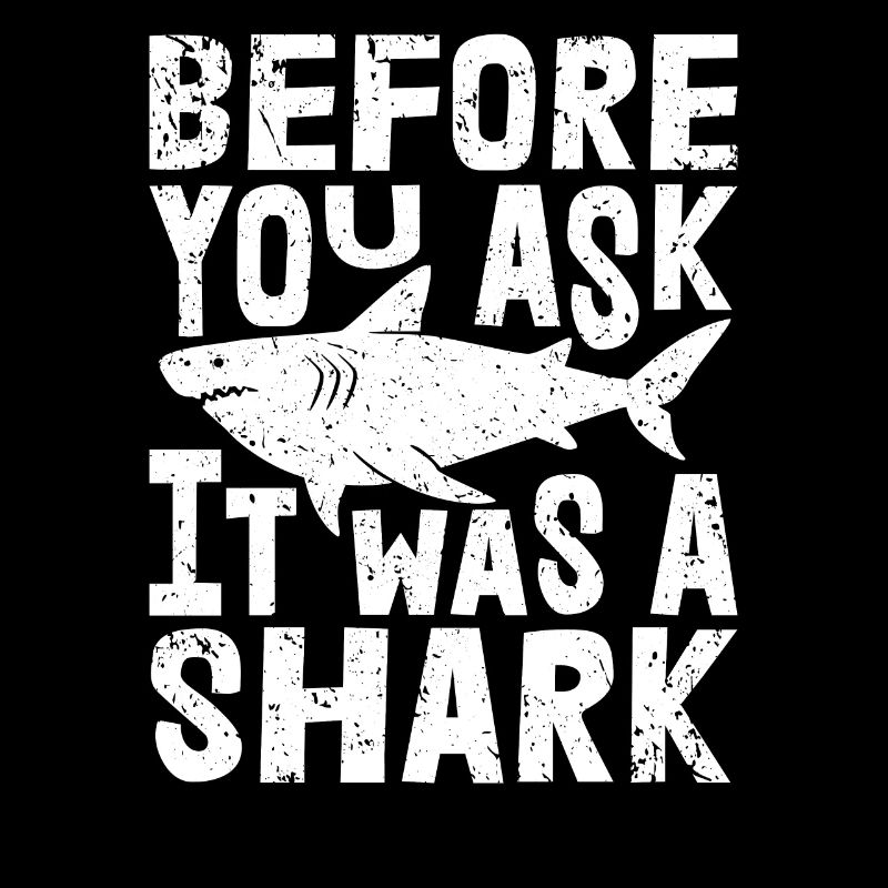 Funny Before You Ask It Was A Shark | Shark Lovers
